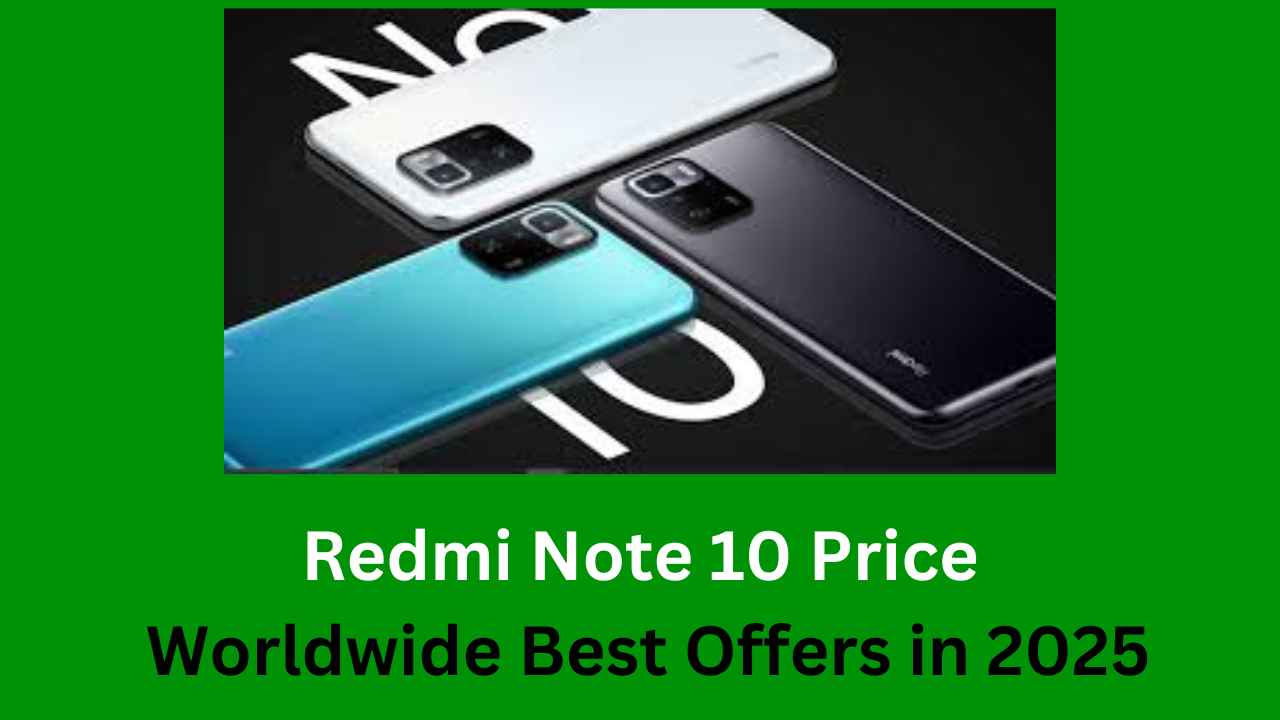 Redmi Note 10 Price Worldwide: Best Deals and Latest Offers in 2025