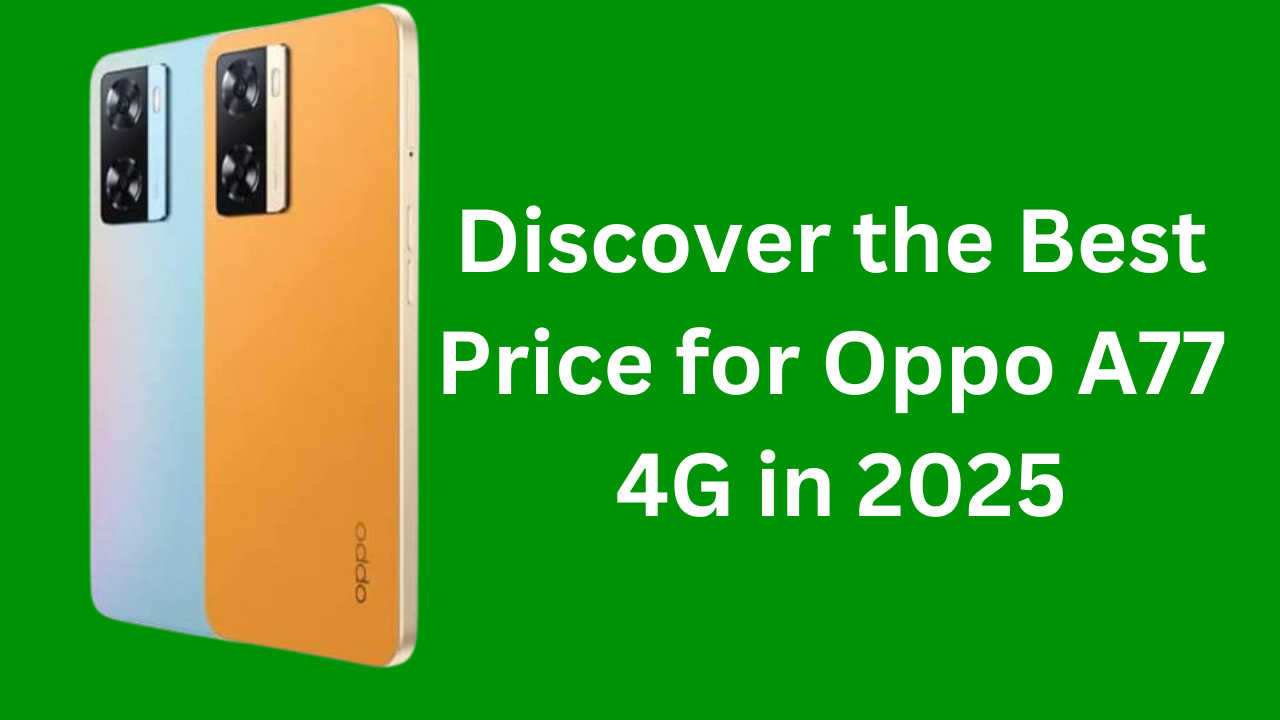 Discover the best price for Oppo A77 4G in 2025. Get unbeatable deals, compare prices, and learn about features, specs, and more!